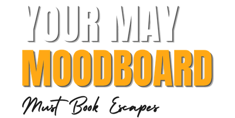 May Mood Board: Must-Book Escapes logo.